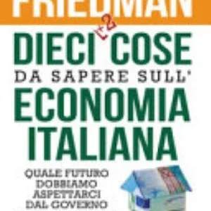 Dieci +2 Cose Da Sapere Sull'economia Italiana. Quale Futuro Dobbiamo Aspettarci Dal Governo Gialloverde Per Il Nostro Pae...